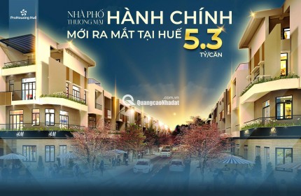 RA MẮT GIỎ HÀNG ĐỘC QUYỀN – 24 NHÀ PHỐ THƯƠNG MẠI HÀNH CHÍNH TẠI HUẾ